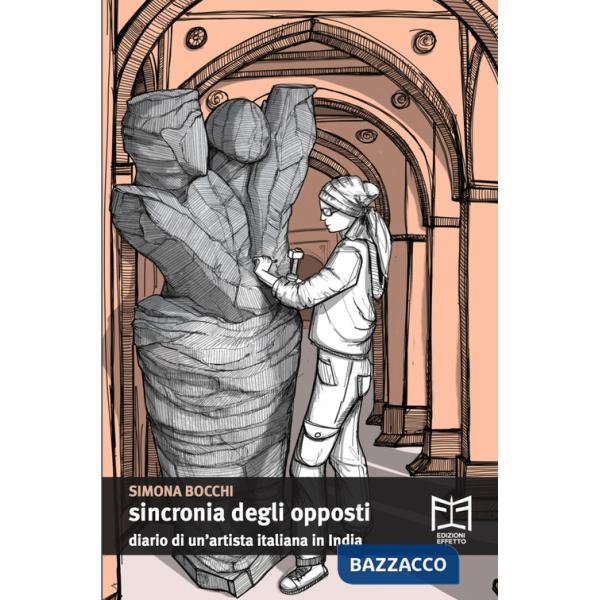 Sincronia degli opposti. Diario di un'artista italiana in India