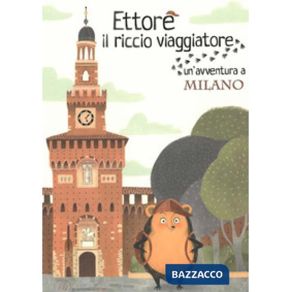 Ettore il riccio viaggiatore. Un'avventura a Milano