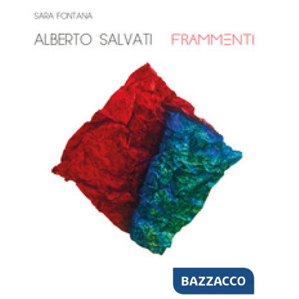Alberto Salvati. Frammenti. Ediz. illustrata