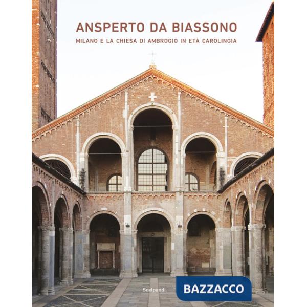 Ansperto da Biassono. Milano e la chiesa di Ambrogio in età carolingia