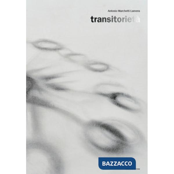 Antonio Marchetti Lamera. Transitorietà. Ediz. italiana e inglese