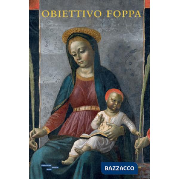 Obiettivo Foppa. Studi e indagini sulle opere della Pinacoteca Tosio Martinengo