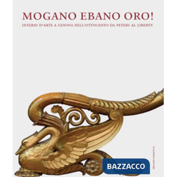 Mogano ebano oro! Interni d'arte a Genova nell'Ottocento da Peters al Liberty