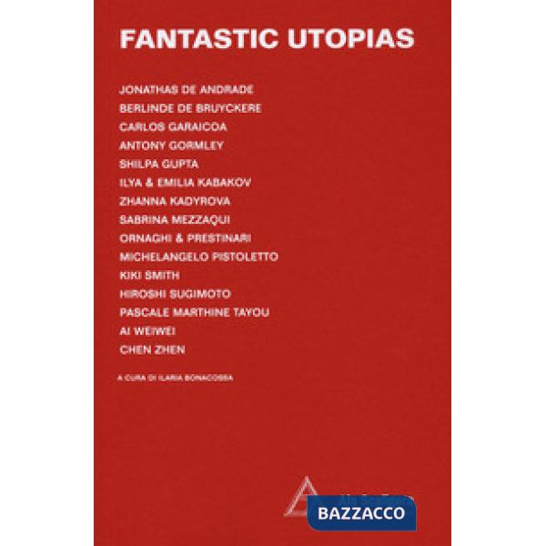 Fantastic utopias. Catalogo della mostra (Angera, 18 maggio-27 settembre 2020). Ediz. italiana e inglese