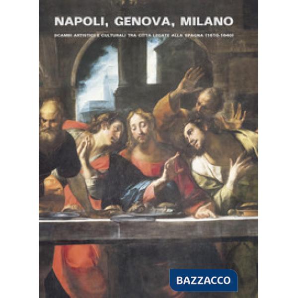 Napoli, Genova e Milano. Scambi artistici e culturali tra città legate alla Spagna (1610-1640)