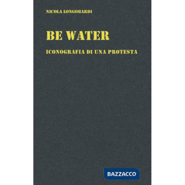 Be water. Iconografia di una protesta