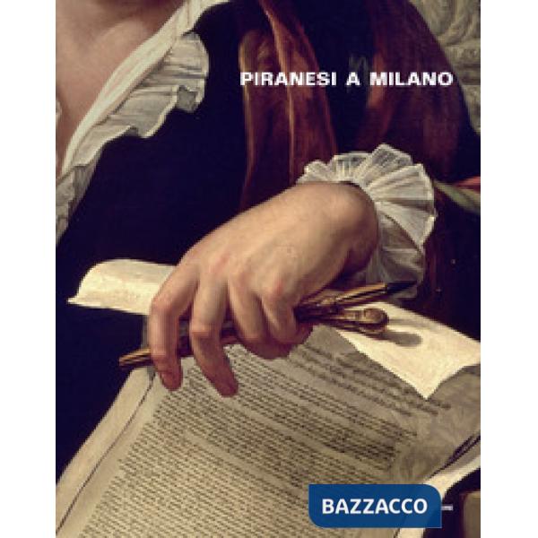 Piranesi a Milano. Omaggio nel terzo anniversario dalla nascita. Ediz. illustrata
