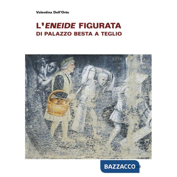 Eneide figurata di Palazzo Besta a Teglio (L')