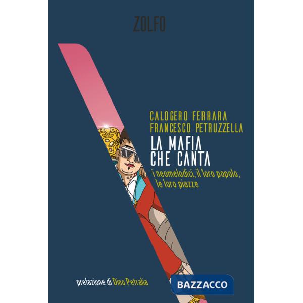 Mafia che canta. I neomelodici, il loro popolo, le loro piazze (La)