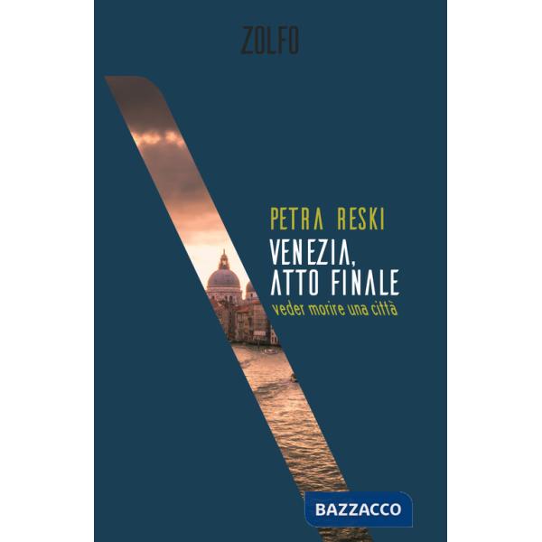 Venezia, atto finale. Veder morire una città