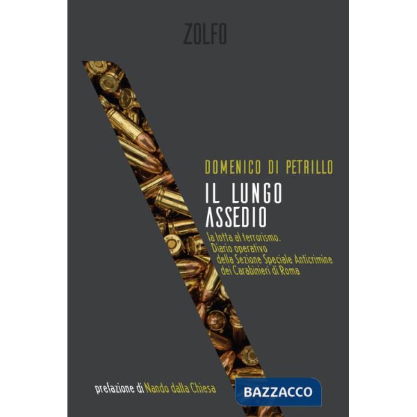 Lungo assedio. La lotta al terrorismo nel diario operativo della Sezione speciale anticrimine Carabinieri di Roma (Il)