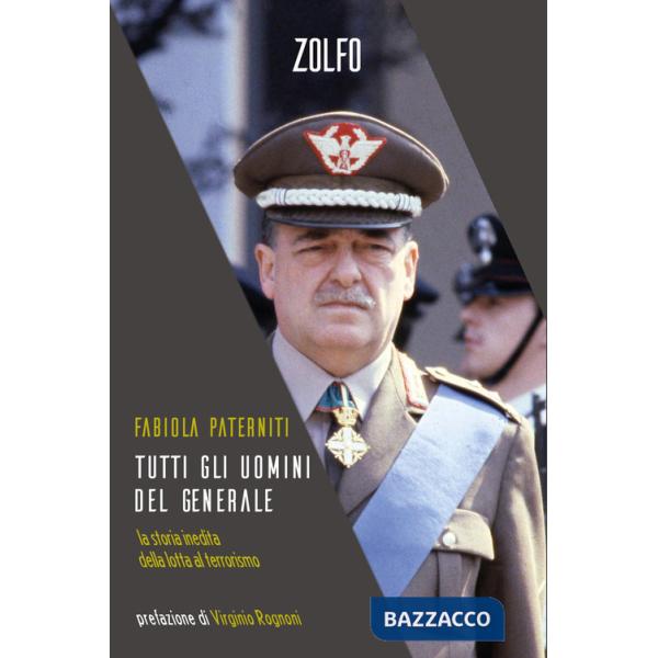 Tutti gli uomini del generale. La storia inedita della lotta al terrorismo