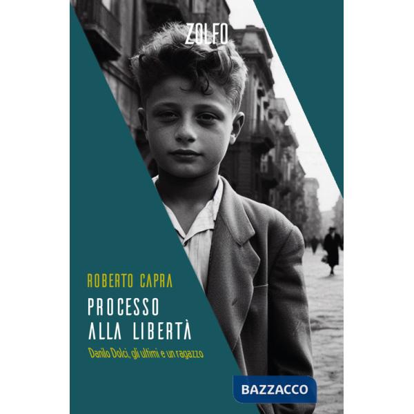 Processo alla libertà. Danilo Dolci, gli ultimi e un ragazzo