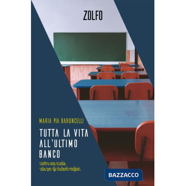 Tutta la vita all'ultimo banco. Contro una scuola solo per gli studenti migliori