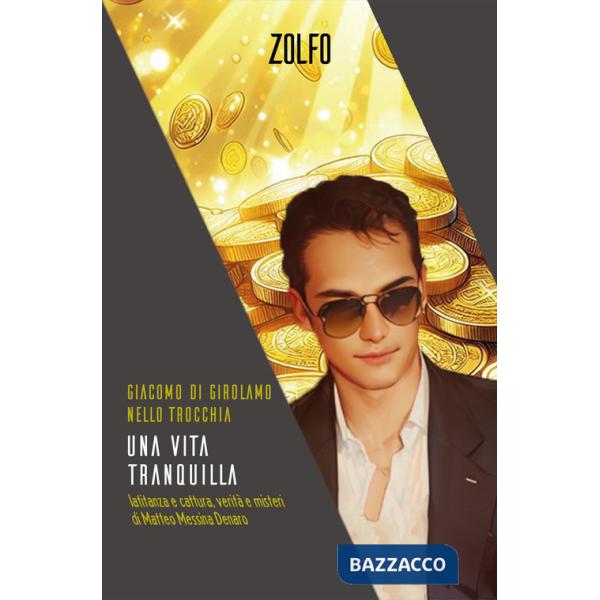 Vita tranquilla. Latitanza e cattura, verità e misteri di Matteo Messina Denaro (Una)