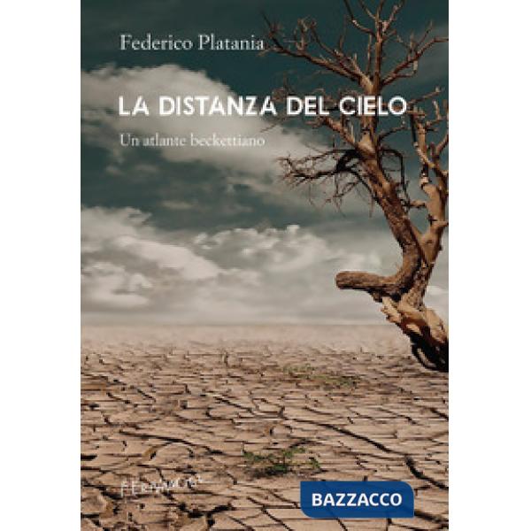 Distanza del cielo. Un atlante beckettiano (La)