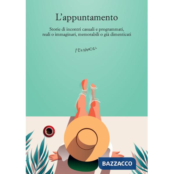 Appuntamento. Storie di incontri casuali e programmati, reali o immaginari, memorabili o già dimenticati (L')