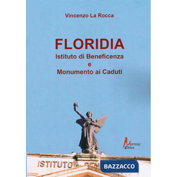 Floriadia. Istituto di beneficenza e monumento ai caduti