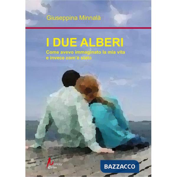 Due alberi. Come avevo immaginato la mia vita e invece com'è andata (I)