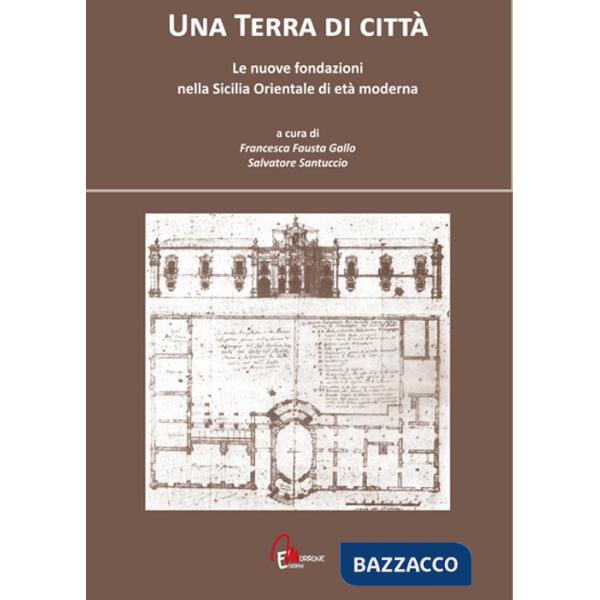 Terra di città. Le nuove fondazioni nella Sicilia orientale di età moderna (Una)