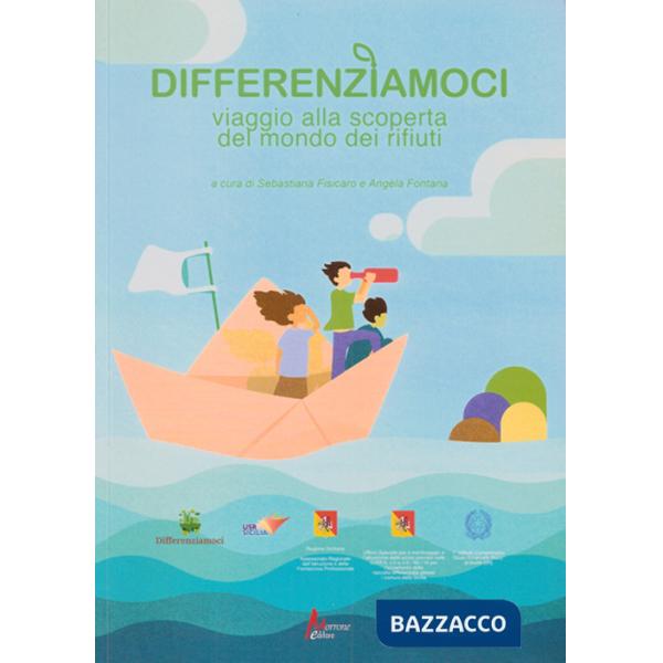 Differenziamoci. Viaggio ala scoperta del mondo dei rifiuti