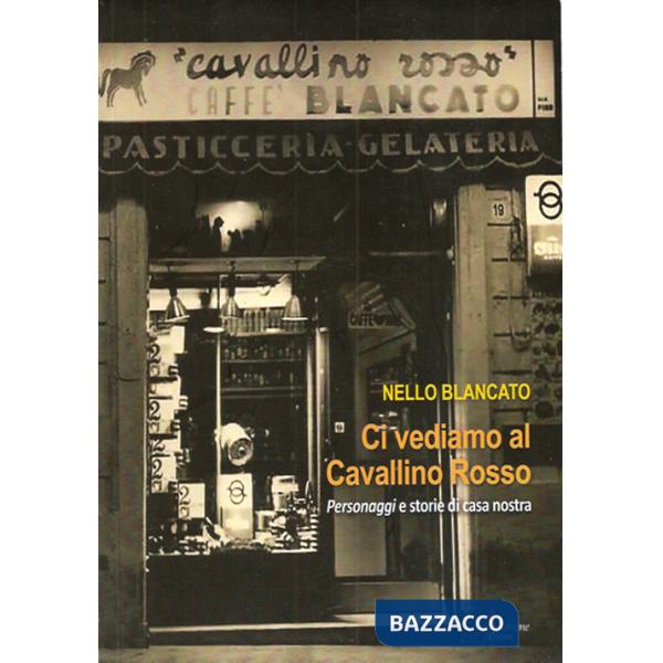 Ci vediamo al cavallino rosso. Personaggi e storie di casa nostra