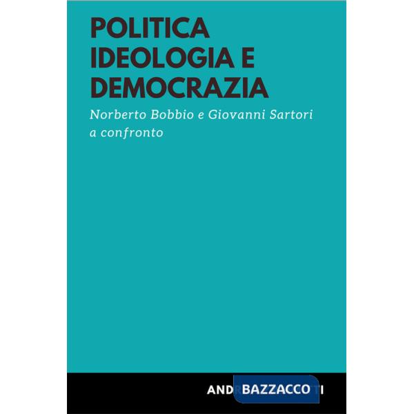 Politica ideologia e democrazia. Norberto Bobbio e Giovanni Sartori a confronto