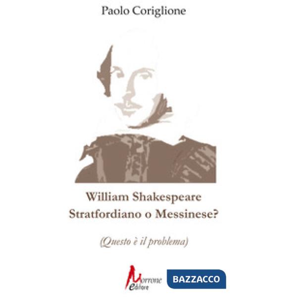 William Shakespeare. Stratfordiano o messinese? (Questo è il problema)
