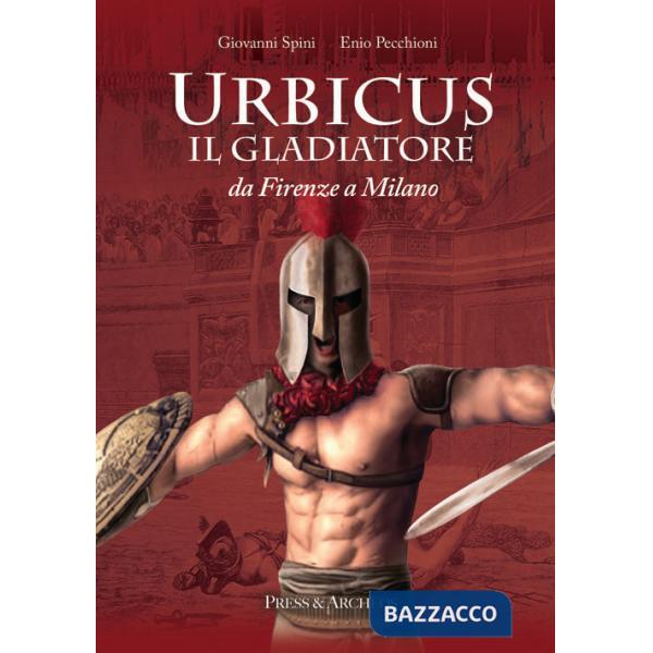 Urbicus il gladiatore. Da Firenze a Milano