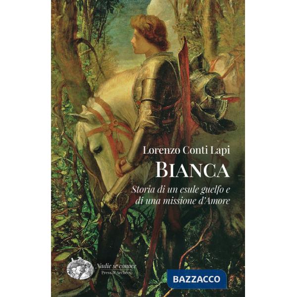 Bianca. Storia di un esule guelfo e di una missione d'amore