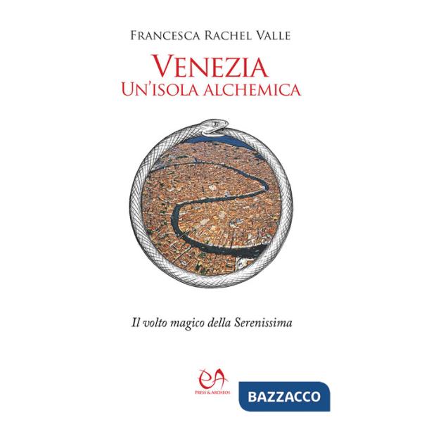 Venezia, un'isola alchemica. Il volto magico della Serenissima