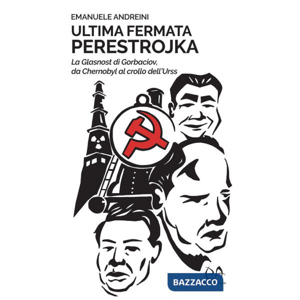Ultima fermata Perestrojka. La glasnost di Gorbaciov, da Chernobyl al crollo dell'Urss