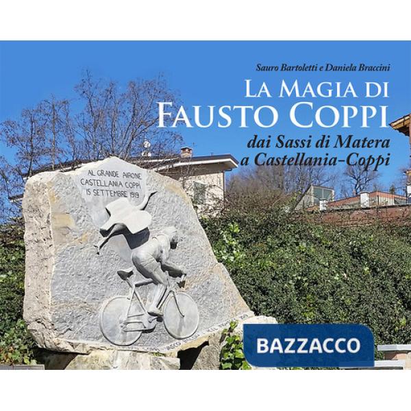 Magia di Fausto Coppi. Dai Sassi di Matera a Castellania-Coppi (La)