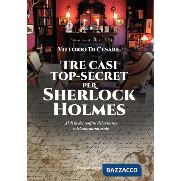Tre casi top-secret per Sherlock Holmes. Al di là dei confini del crimine e del soprannaturale