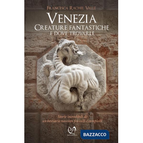 Venezia. Creature fantastiche e dove trovarle