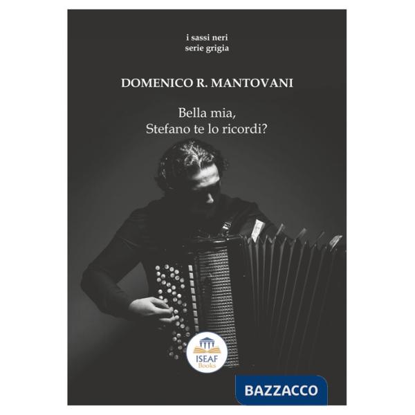 Bella mia, Stefano te lo ricordi?