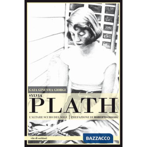 Sylvia Plath. L'altare scuro del sole