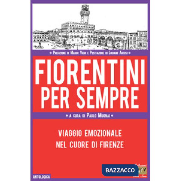 Fiorentini per sempre. Viaggio emozionale nel cuore di Firenze