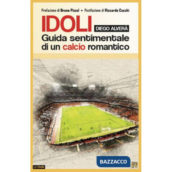 Idoli. Guida sentimentale di un calcio romantico