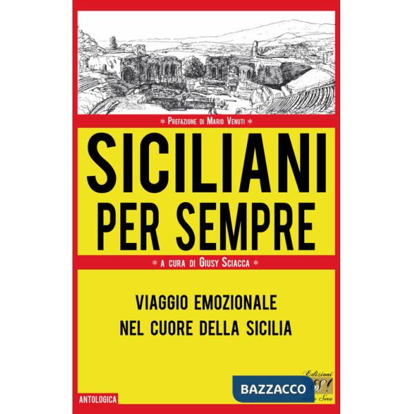 Siciliani per sempre. Viaggio emozionale nel cuore della Sicilia