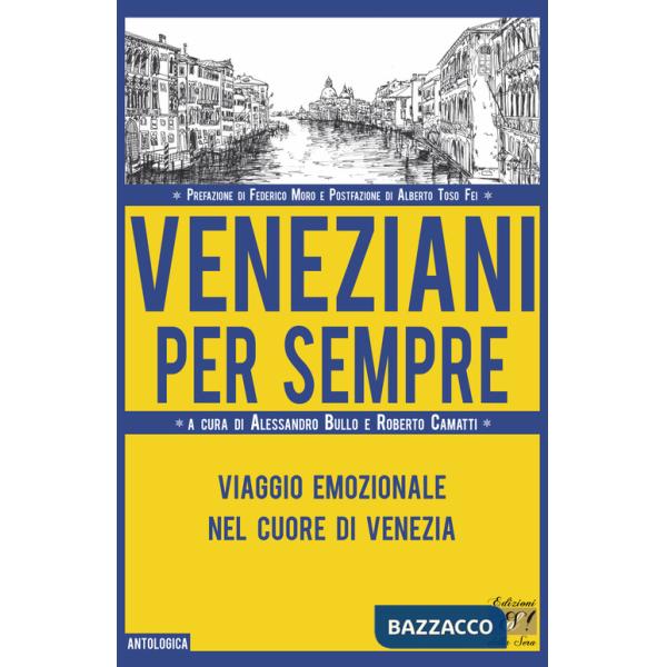 Veneziani per sempre. Viaggio emozionale nel cuore di Venezia