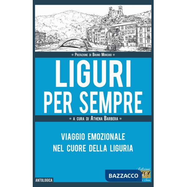 Liguri per sempre. Viaggio emozionale nel cuore della Liguria