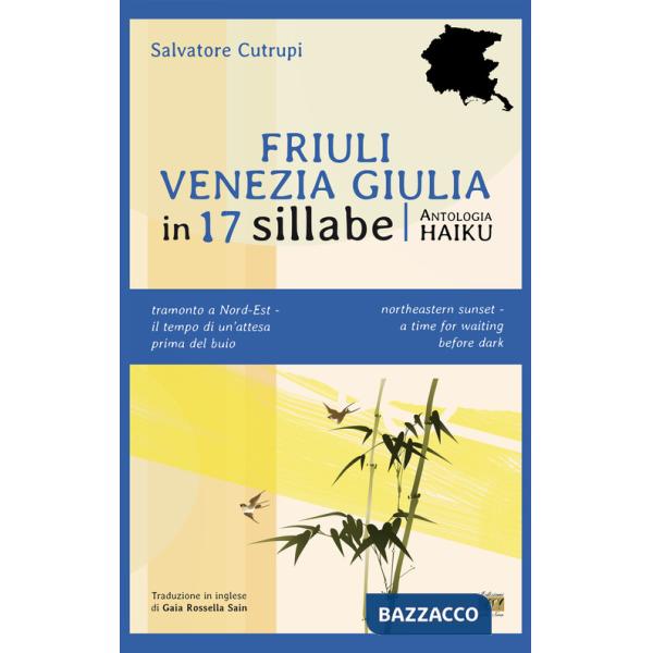 Friuli Venezia Giulia in 17 sillabe. Ediz. italiana e inglese