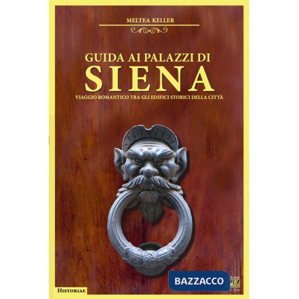Guida ai palazzi di Siena. Viaggio romantico tra gli edifici storici della città