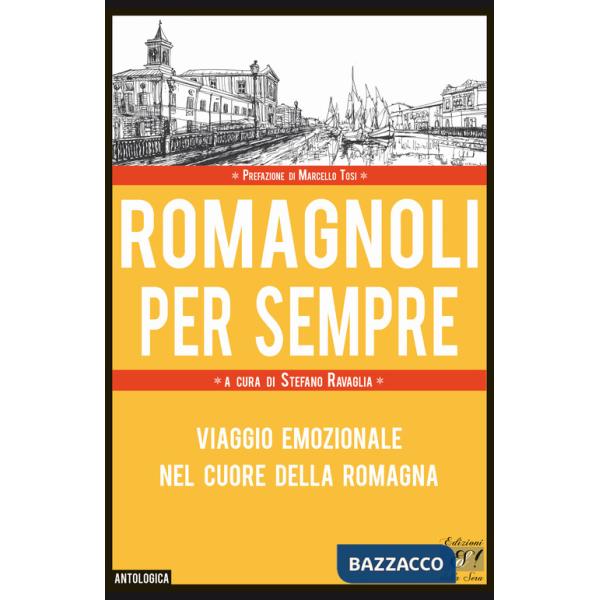 Romagnoli per sempre. Viaggio emozionale nel cuore della Romagna
