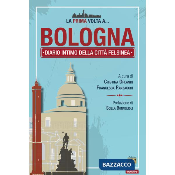 Prima volta a... Bologna. Diario intimo della città felsinea (La)