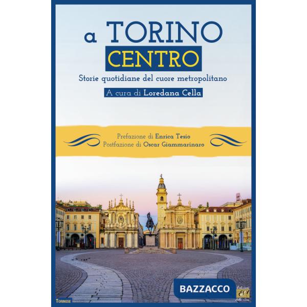 A Torino centro. Storie quotidiane del cuore metropolitano