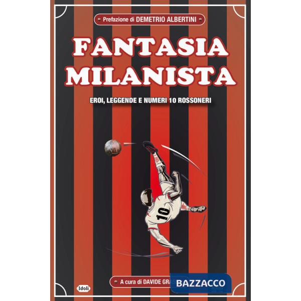 Fantasia milanista. Eroi, leggende e numeri 10 rossoneri