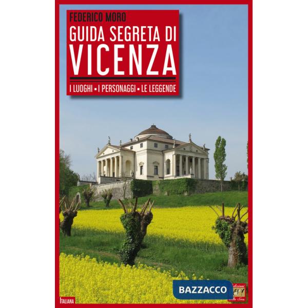 Guida segreta di Vicenza. I luoghi, i personaggi, le leggende