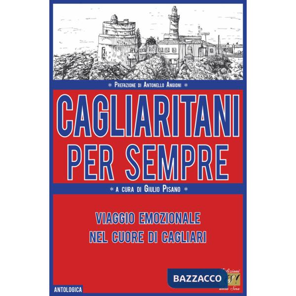 Cagliaritani per sempre. Viaggio emozionale nel cuore di Cagliari